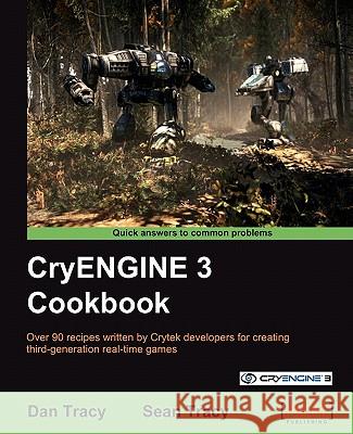 Cryengine 3 Cookbook Tracy, Dan 9781849691062 Packt Publishing