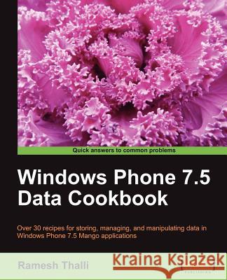 Windows Phone 7.5 Data Cookbook Thalli, Ramesh 9781849691222 PACKT PUBLISHING