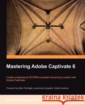 Mastering Adobe Captivate 6.0 Bruyndonckx, D. 9781849692441 0