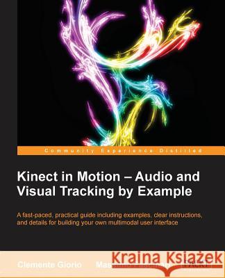 Kinect in Motion - Audio and Visual Tracking by Example Clemente Giorio 9781849697187 Packt Publishing
