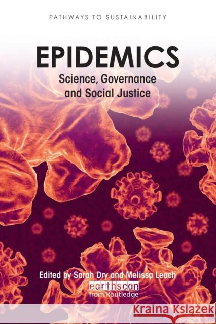 Epidemics: Science, Governance and Social Justice Leach, Melissa 9781849711029