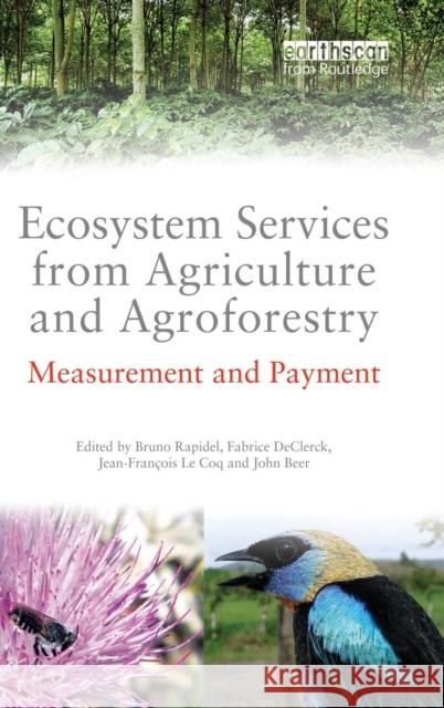Ecosystem Services from Agriculture and Agroforestry: Measurement and Payment Declerk, Fabrice 9781849711470 0
