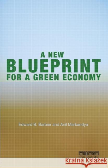 A New Blueprint for a Green Economy Edward B. Barbier                        Anil Markandya 9781849713535