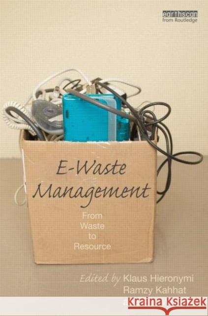 E-Waste Management: From Waste to Resource Hieronymi, Klaus 9781849714020 Routledge