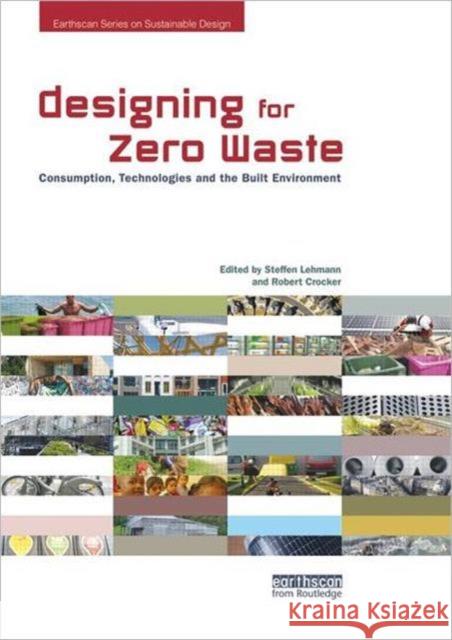Designing for Zero Waste: Consumption, Technologies and the Built Environment Lehmann, Steffen 9781849714358 Earthscan Publications