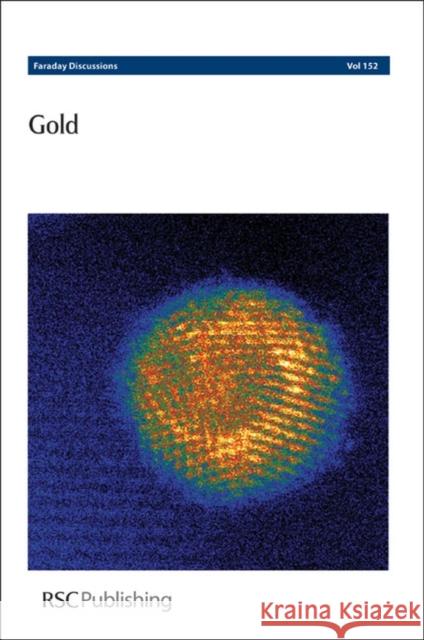 Gold: Faraday Discussions No 152 Chemistry, Royal Society of 9781849732376