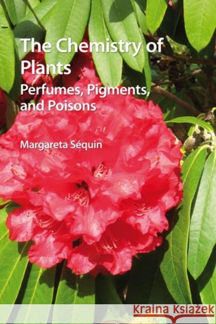 The Chemistry of Plants : Perfumes, Pigments and Poisons Margareta Sequin 9781849733342