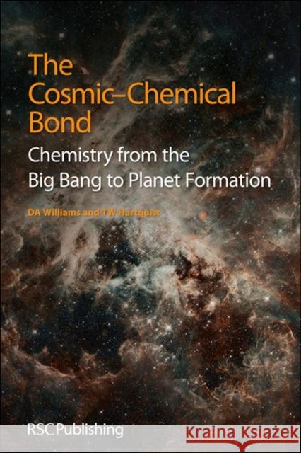 The Cosmic-Chemical Bond: Chemistry from the Big Bang to Planet Formation Williams, David A. 9781849736091 0