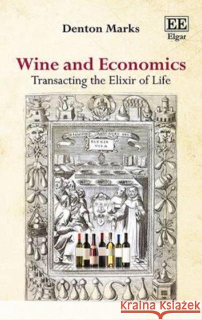 Wine and Economics: Transacting the Elixir of Life D. Marks   9781849802949 Edward Elgar Publishing Ltd