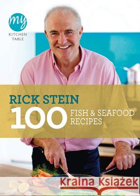 My Kitchen Table: 100 Fish and Seafood Recipes Rick Stein 9781849901581 Ebury Publishing