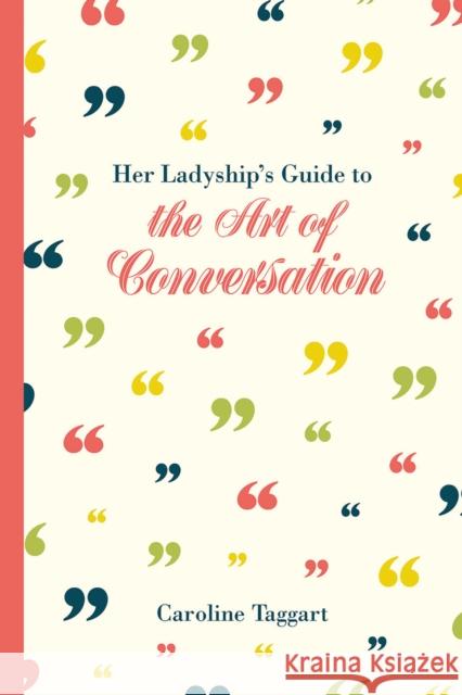 Her Ladyship's Guide to the Art of Conversation Caroline Taggart 9781849943451 Batsford