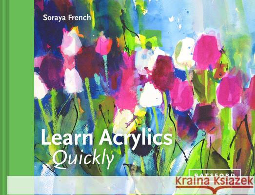 Learn Acrylics Quickly Soraya French 9781849944991