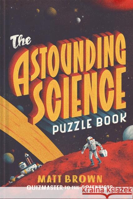The Astounding Science Puzzle Book Matt Brown 9781849945011
