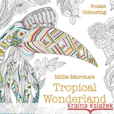 Millie Marotta's Tropical Wonderland Pocket Colouring Millie Marotta 9781849945912