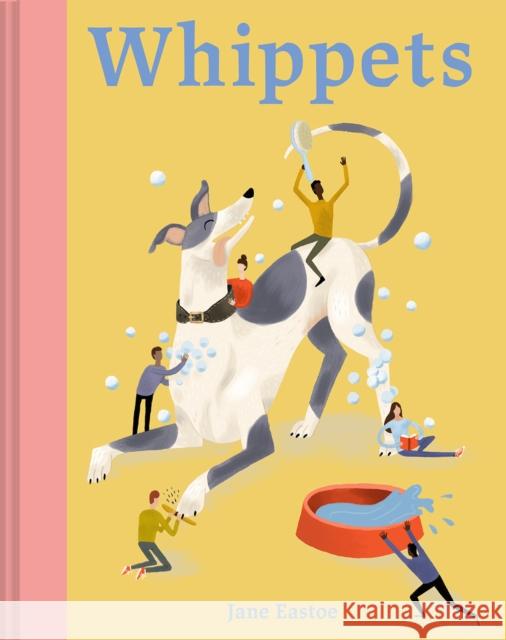 Whippets: What whippets want: in their own words, woofs and wags Jane Eastoe 9781849947923
