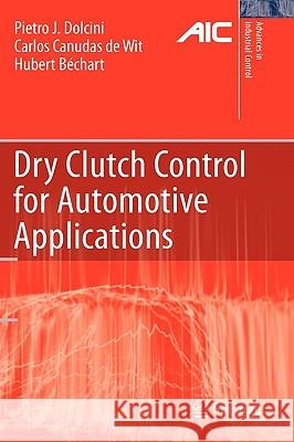 Dry Clutch Control for Automotive Applications Pietro J. Dolcini Carlos Canudas-De-Wit Hubert Ba(c)Chart 9781849960670 Springer