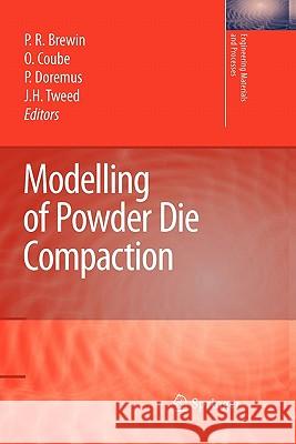 Modelling of Powder Die Compaction Peter R. Brewin Olivier Coube Pierre Doremus 9781849965545