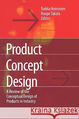 Product Concept Design: A Review of the Conceptual Design of Products in Industry Keinonen, Turkka Kalervo 9781849965569