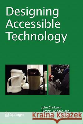 Designing Accessible Technology P. John Clarkson, P. Langdon, P. Robinson 9781849965880 Springer London Ltd