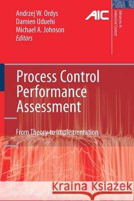 Process Control Performance Assessment: From Theory to Implementation Ordys, Andrzej 9781849966306 Springer
