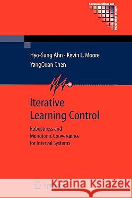 Iterative Learning Control: Robustness and Monotonic Convergence for Interval Systems Ahn, Hyo-Sung 9781849966580 Springer