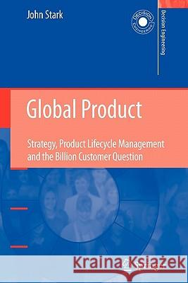 Global Product: Strategy, Product Lifecycle Management and the Billion Customer Question Stark, John 9781849966757
