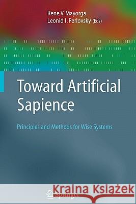 Toward Artificial Sapience: Principles and Methods for Wise Systems Mayorga, Rene V. 9781849966986 Springer
