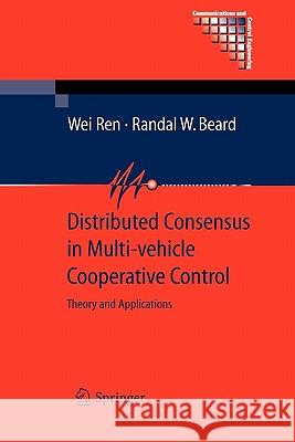 Distributed Consensus in Multi-Vehicle Cooperative Control: Theory and Applications Ren, Wei 9781849967013 Springer