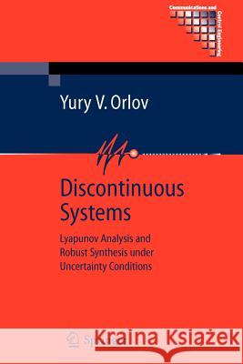 Discontinuous Systems: Lyapunov Analysis and Robust Synthesis Under Uncertainty Conditions Orlov, Yury V. 9781849968096