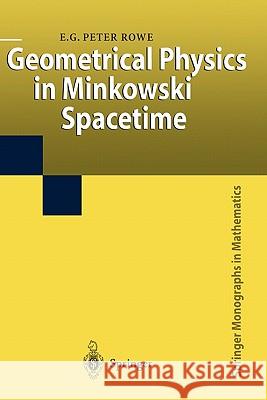 Geometrical Physics in Minkowski Spacetime E. G. Peter Rowe 9781849968669 Not Avail