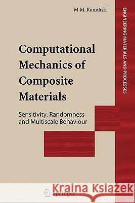 Computational Mechanics of Composite Materials: Sensitivity, Randomness and Multiscale Behaviour Kaminski, Marcin Marek 9781849968713 Not Avail