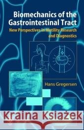 Biomechanics of the Gastrointestinal Tract: New Perspectives in Motility Research and Diagnostics Gregersen, Hans 9781849968805