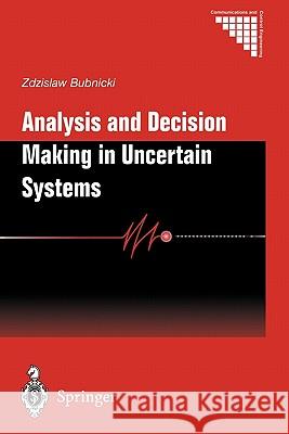 Analysis and Decision Making in Uncertain Systems Zdzislaw Bubnicki 9781849969093 Not Avail