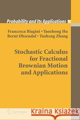 Stochastic Calculus for Fractional Brownian Motion and Applications Francesca Biagini Yaozhong Hu Bernt Oksendal 9781849969949 Not Avail