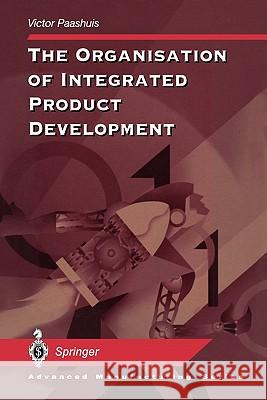 The Organisation of Integrated Product Development Victor Paashuis 9781849969987 Springer