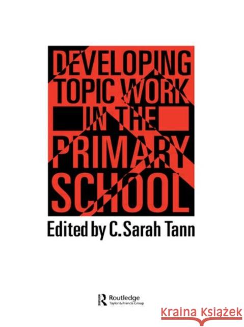 Developing Topic Work In The Primary School C. Sarah Tann Oxford Brookes University. C. Sarah Tann Oxford Brookes University.  9781850003007 Taylor & Francis