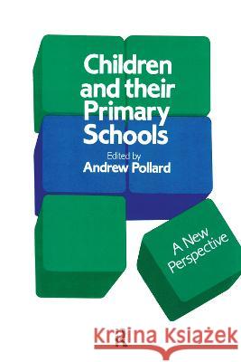 Children and Their Primary Schools: A New Perspective Pollard, Andrew 9781850003212