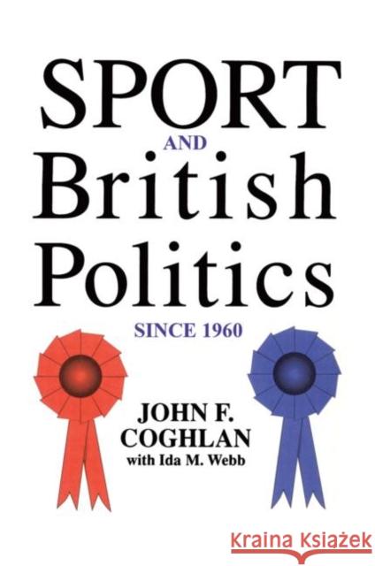 Sport and British Politics Since 1960 Coghlan, John F. 9781850008101 Taylor & Francis