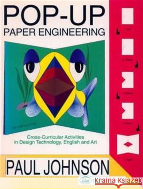 Pop-Up Paper Engineering: Cross-Curricular Activities in Design Engineering Technology, English and Art Johnson, Paul 9781850009092