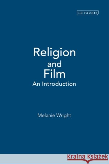 Religion and Film: An Introduction Wright, J. Melanie 9781850438861 0