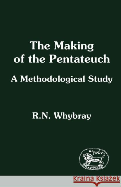 Making of the Pentateuch: A Methodological Study Whybray, R. Norman 9781850750635
