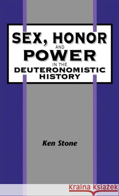 Sex, Honor, and Power in the Deuteronomistic History Stone, Kenneth 9781850756408 Sheffield Academic Press