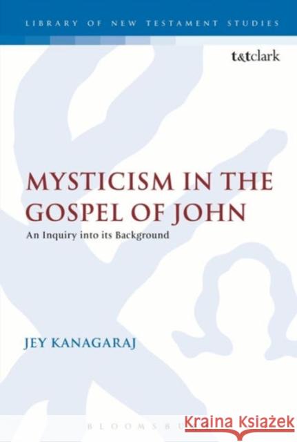 Mysticism in the Gospel of John Kanagaraj, Jey 9781850758655 Sheffield Academic Press
