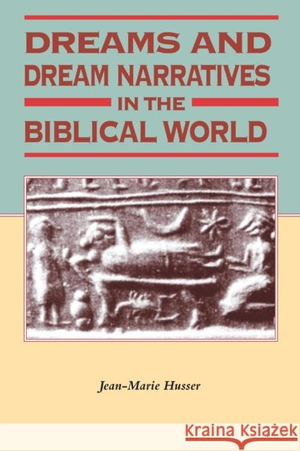 Dreams and Dream Narratives in the Biblical World Jean-Marie Husser 9781850759683 Sheffield Academic Press