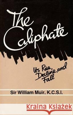 The Caliphate: Its Rise, Decline and Fall  9781850770145 Darf Publishers Ltd