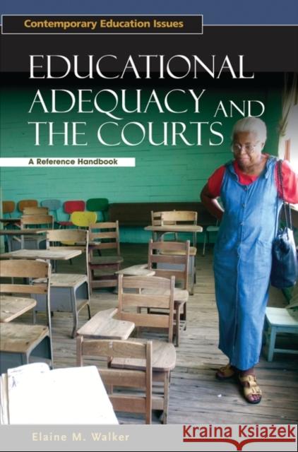 Educational Adequacy and the Courts: A Reference Handbook Walker, Elaine 9781851095353