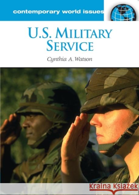 U.S. Military Service: A Reference Handbook Watson, Cynthia A. 9781851099788 ABC-Clio