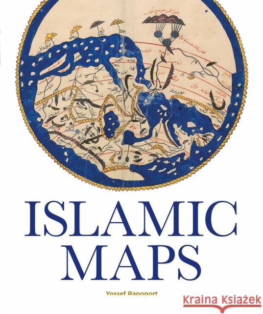 Islamic Maps Yossef Rapoport 9781851244928