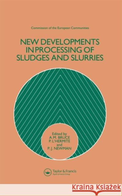 New Developments in Processing of Sludges and Slurries A.M. Bruce P. L'Hermite P.J. Newman 9781851660117 Taylor & Francis