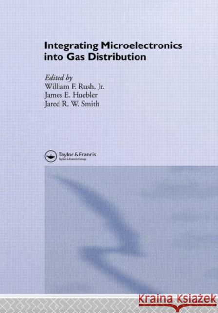Integrating Microelectronics into Gas Distribution J.E. Huebler W.F. Rush R.W. Smith 9781851661510 Taylor & Francis